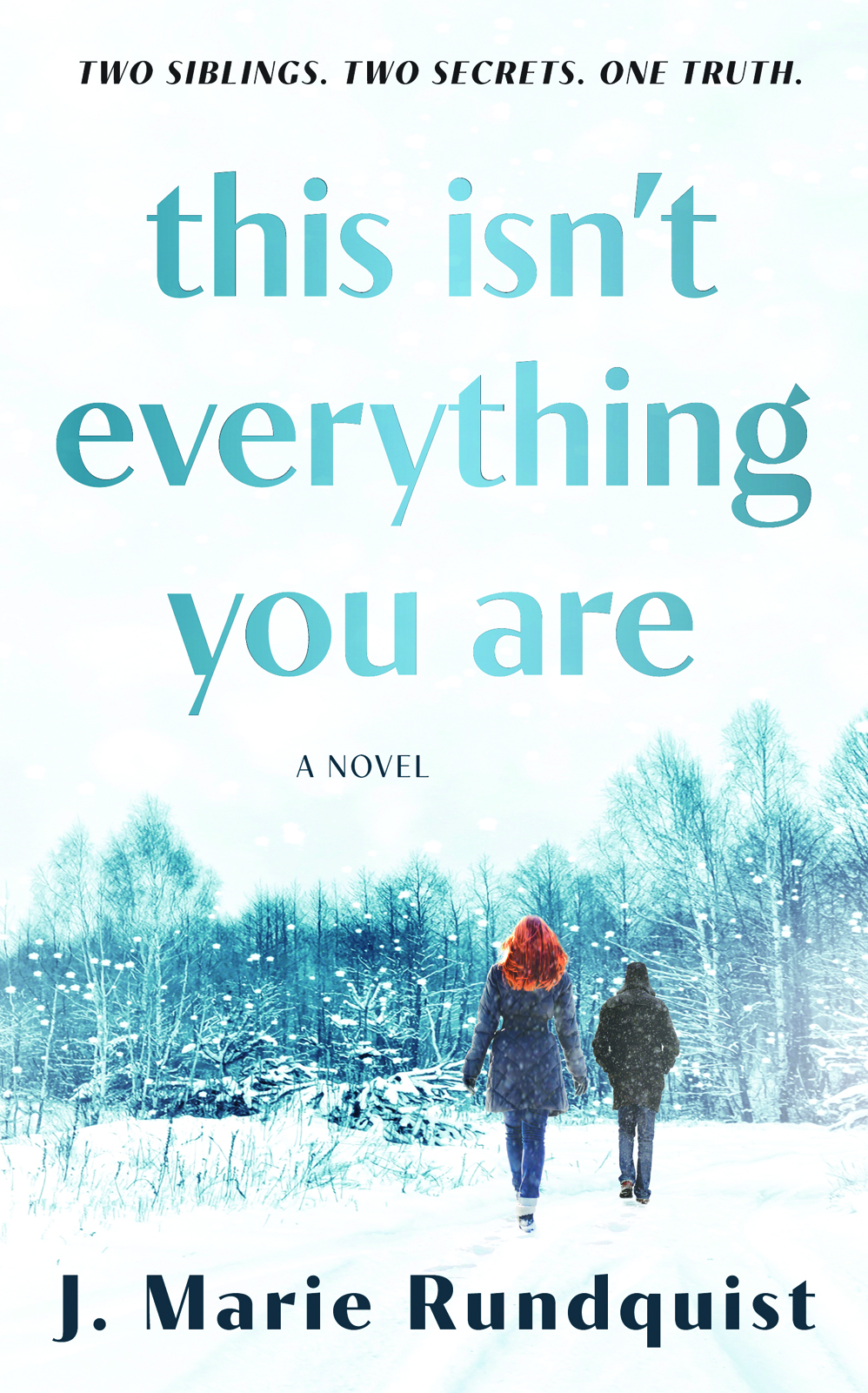 Cover of THIS ISN'T EVERYTHING YOU ARE which has the title in blue-gradient lettering and features a man and a woman walking way in a winter snow scene. Tagline at top says Two siblings. Two Secrets. One Truth. Author name J. Marie Rundquist at bottom.